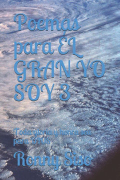 Poemas para ÉL GRAN YO SOY 3: Toda gloria y honra sea para DIOS