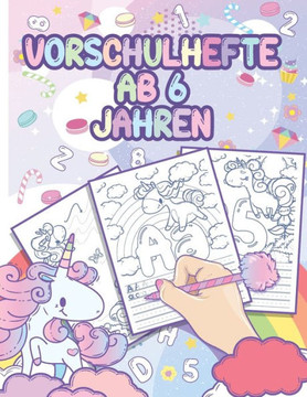 Vorschulhefte ab 6 Jahren: Vorschulblock und Übungsblock für den Kindergarten - Schwungübungen, Buchstaben und Zahlen schreiben Lernen mit Einhor