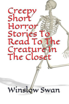 Creepy Short Horror Stories To Read To The Creature In The Closet Creepy Short Horror Stories To Read To The Creature In The Closet