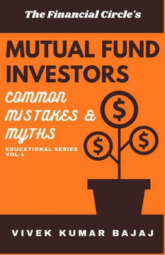 MUTUAL FUND INVESTORS Common Mistakes & Myths: Educational Series vol-1