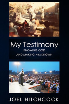 My Testimony - Knowing God and Making Him Known