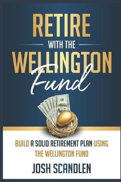 Retire With The Wellington Fund: Build a Successful Retirement Using Vanguard's Oldest Mutual Fund