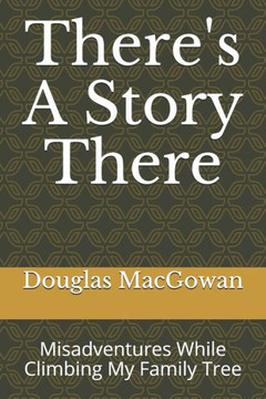 There's A Story There: Misadventures While Climbing My Family Tree