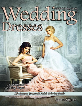 Adult Coloring Books Wedding Dresses: Life Escapes Grayscale Adult Coloring Books 48 grayscale coloring pages wedding dresses, lace, chiffon, veils, t