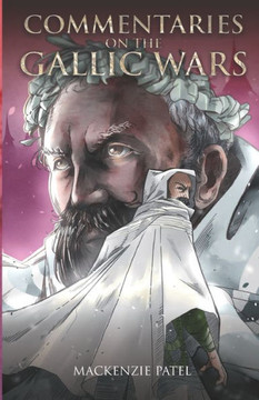 Commentaries on the Gallic Wars: Summarizing the ""Celtic Holocaust"" one chapter at a time