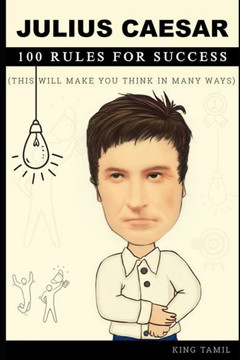 Julius Caesar 100 Rules for Success: This will make you think in many ways