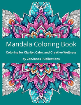 Mandala Coloring Book: Coloring for Clarity, Calm, and Creative Wellness
