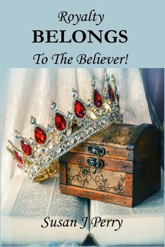 Royalty BELONGS To The Believer!