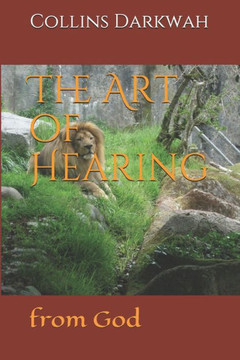 The Art of Hearing: The art of hearing from God The Art of Hearing: The art of hearing from God