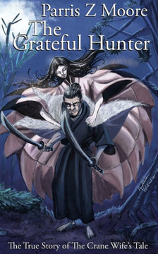 The Grateful Hunter: The True Story of the Crane Wife's Tale