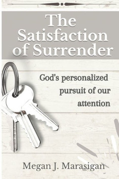 The Satisfaction of Surrender: God's personalized pursuit of our attention