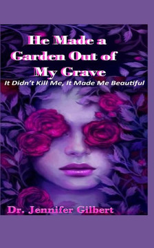 He Made A Garden Out of My Grave!