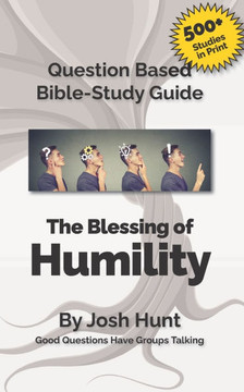Question Based Bible-Study Guide -- The Blessing of Humility (The Beatitudes): Good Questions Have Groups Talking