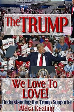 The TRUMP We Love To LOVE!: Understanding the Trump Supporter