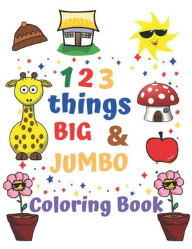 123 things BIG & JUMBO Coloring Book: Coloring book for kids ages 2-4, 123 Coloring Pages!!, Easy, LARGE, GIANT Simple Picture Coloring Books for Todd