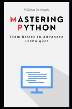 Mastering Python: From Basics to Advanced Techniques Mastering Python: From Basics to Advanced Techniques