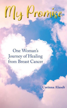 My Promise: One Woman's Journey of Healing from Breast Cancer