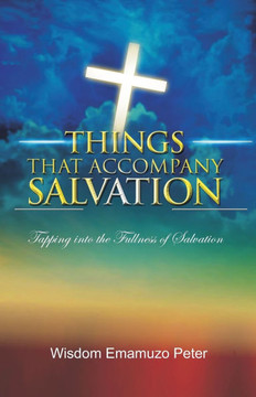 Things That Accompany Salvation: Tapping Into The Fullness Of Salvation