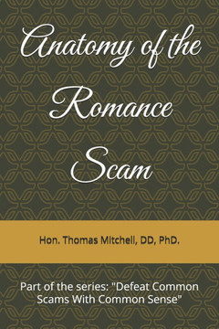 Anatomy of the Romance Scam: #1 in the series: ""Defeat Common Scams With Common Sense""