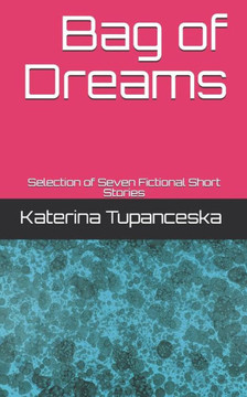 Bag of Dreams: Selection of Seven Fictional Short Stories
