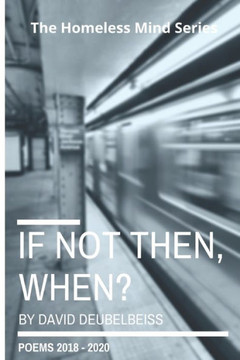 If Not Then, When?: Collected Poems 2018 to 2020