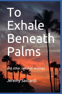 To Exhale Beneath Palms: and other selected pieces