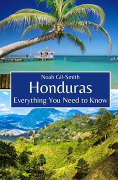 Honduras: Everything You Need to Know
