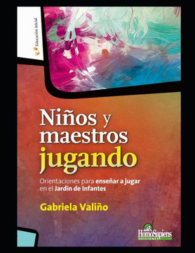 Niños y maestros jugando: Orientaciones para enseñar a jugar en el Jardín de Infantes