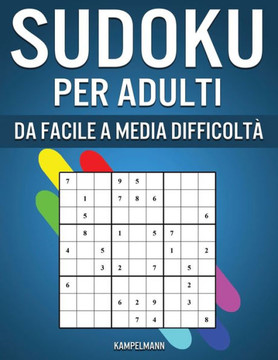 Sudoku per Adulti da Facile a Media Difficoltà: 350 Sudoku da Livello Semplice a Intermedio con Istruzioni e Soluzioni per Adulti