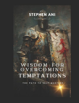 Wisdom for Overcoming Temptations: The Path to Self-Mastery