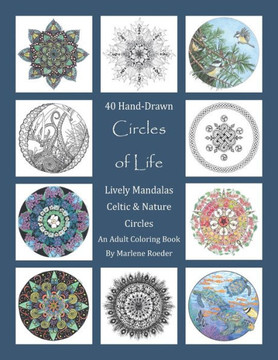 Circles of Life Coloring Book: Lively Mandalas, Celtic and Nature Circles: 40 Hand-Drawn Adult Coloring Pages