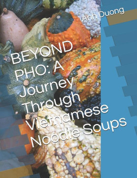 Beyond PHO: A Journey Through Vietnamese Noodle Soups