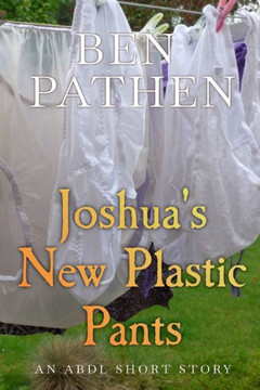 Joshua's New Plastic Pants: An ABDL short story
