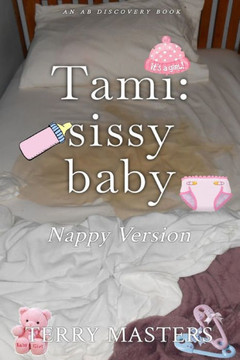 Tami: Sissy Baby (Nappy Version): An ABDL/Bedwetting/Sissy Baby story