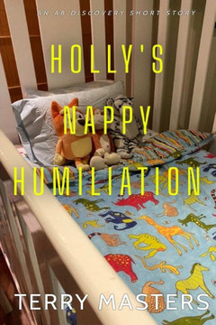 Holly's Nappy Humiliation: An ABDL/Babysitting adventure