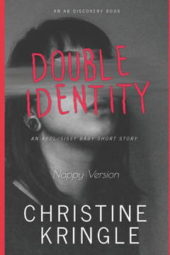 Double Identity (Nappy Version): An ABDL/Sissy Baby story Double Identity (Nappy Version): An ABDL/Sissy Baby story