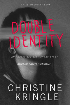 Double Identity (rubber pants version): An ABDl/Sissy Baby/Femdom story Double Identity (rubber pants version): An ABDl/Sissy Baby/Femdom story
