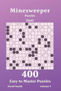 Minesweeper Puzzles - 400 Easy To Master Puzzles 15X15 Vol.9