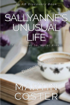 Sallyanne's Unusual Life (Diaper Version): An ABDL/Sissy baby/toilet story