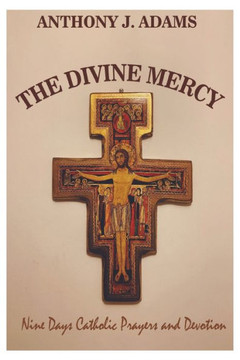 The Divine Mercy: Nine Days Catholic Prayers and Devotion The Divine Mercy: Nine Days Catholic Prayers and Devotion