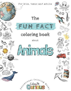 The Fun Fact Coloring Book about Animals: Color Me Curious