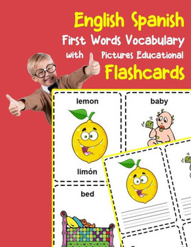 English Spanish First Words Vocabulary With Pictures Educational Flashcards: Fun Flash Cards For Infants Babies Baby Child Preschool Kindergarten Toddlers And Kids (Flashcards For Toddlers)