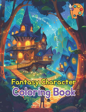 Fantasy Character Coloring Book: Unleash Your Imagination: A Fantasy Adventure in Colors