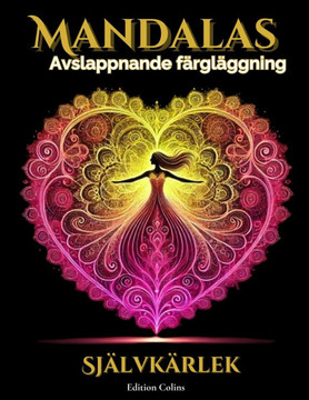 Mandalas - Självkärlek: En andlig och avslappnande målarbok för vuxna. Perfekt för välbefinnande och personlig utveckling