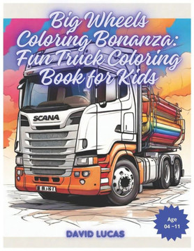 Big Wheels Coloring Bonanza: Fun Truck Coloring Book for Kids