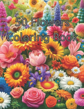 50 Flowers Coloring Book Kids 8-12: 50 Flowers Coloring and Studying Book