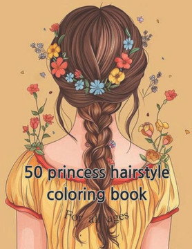 coloring book for kid and adult: Enchanted Locks: A Princess Hairstyles Coloring Book