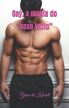 Gay, a magia do ""sexo lento""