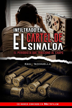 Infiltrado en el cartel de Sinaloa: El periodista que traicionó al chapo