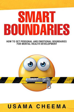 Smart Boundaries: How To Set Personal and Emotional Boundaries for Mental Health Development